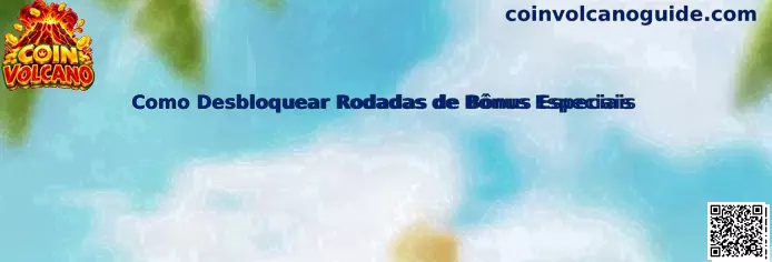 Como Desbloquear Rodadas de Bônus Especiais