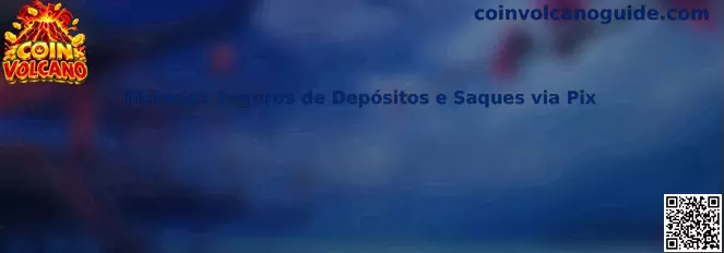 Métodos Seguros de Depósitos e Saques via Pix