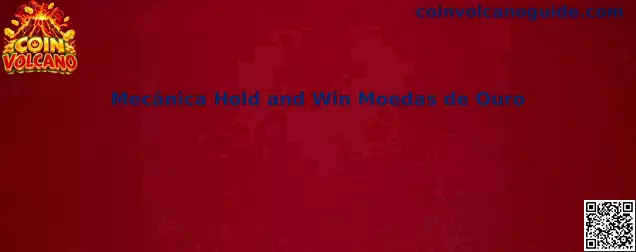 Mecânica Hold and Win Moedas de Ouro no Coin Volcano