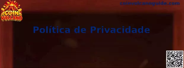 Política de Privacidade Coin Volcano